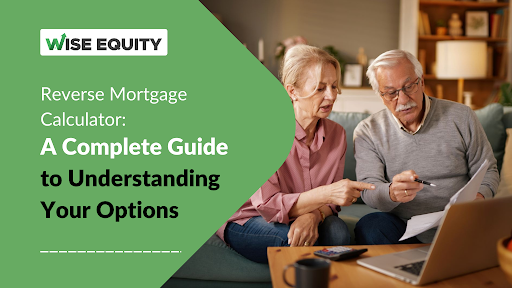 Reverse Mortgage Calculator: A Complete Guide to Understanding Your Options