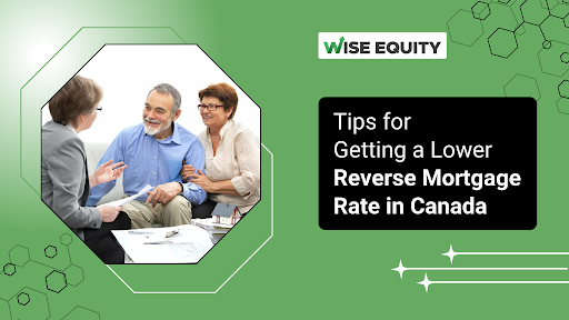 Tips for Getting a Lower Reverse Mortgage Rate in Canada