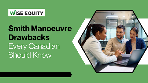Smith Manoeuvre Drawbacks Every Canadian Should Know