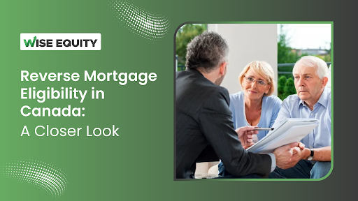 Reverse Mortgage Eligibility in Canada: A Closer Look