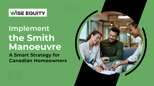 Implement the Smith Manoeuvre — A Smart Strategy for Canadian Homeowners